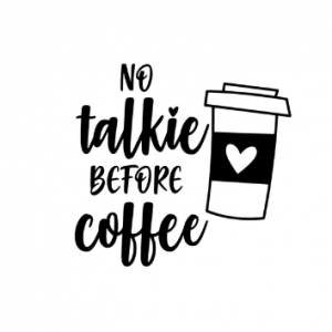 No talkie before coffee